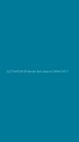 Tampilan Antarmuka Aplikasi Slot Nation 99 Bandar Bola Deposit Dana Ovo - 1