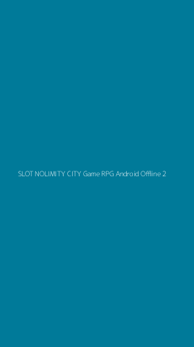 Tampilan Antarmuka Aplikasi Slot Nolimity City Game Rpg Android Offline - 2