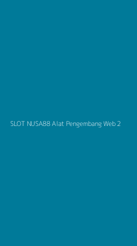 Tampilan Antarmuka Aplikasi Slot Nusa88 Alat Pengembang Web - 2