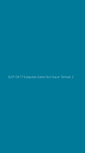 Tampilan Antarmuka Aplikasi Slot Ok77 Kumpulan Game Slot Gacor Terbaik - 2