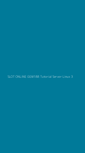 Tampilan Antarmuka Aplikasi Slot Online Gem188 Tutorial Server Linux - 3