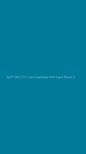 Tampilan Antarmuka Aplikasi Slot Ovo 777 Cara Download Apk Game Resmi - 2
