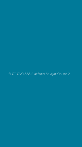 Tampilan Antarmuka Aplikasi Slot Ovo 888 Platform Belajar Online - 2