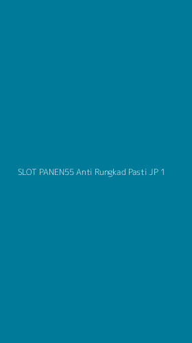 Tampilan Antarmuka Aplikasi Slot Panen55 Anti Rungkad Pasti Jp - 1