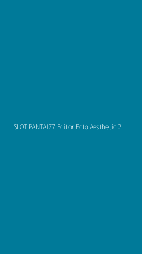 Tampilan Antarmuka Aplikasi Slot Pantai77 Editor Foto Aesthetic - 2