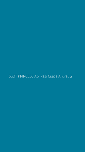 Tampilan Antarmuka Aplikasi Slot Princess Aplikasi Cuaca Akurat - 2