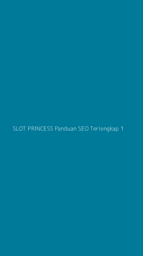 Tampilan Antarmuka Aplikasi Slot Princess Panduan Seo Terlengkap - 1