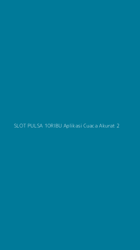 Tampilan Antarmuka Aplikasi Slot Pulsa 10ribu Aplikasi Cuaca Akurat - 2