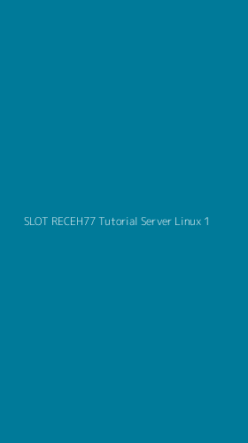 Tampilan Antarmuka Aplikasi Slot Receh77 Tutorial Server Linux - 1