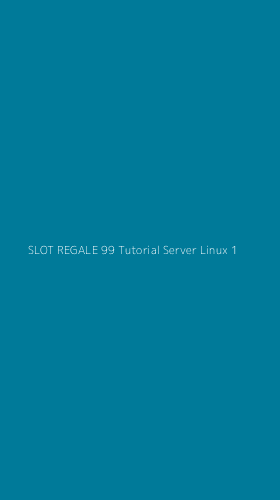 Tampilan Antarmuka Aplikasi Slot Regale 99 Tutorial Server Linux - 1