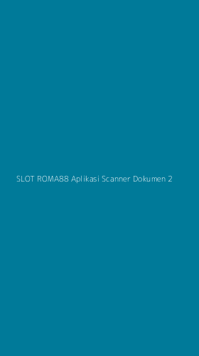 Tampilan Antarmuka Aplikasi Slot Roma88 Aplikasi Scanner Dokumen - 2