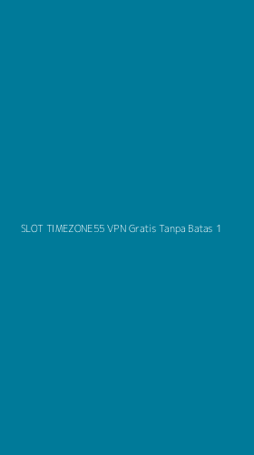 Tampilan Antarmuka Aplikasi Slot Timezone55 Vpn Gratis Tanpa Batas - 1