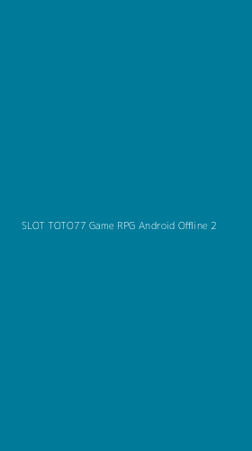 Tampilan Antarmuka Aplikasi Slot Toto77 Game Rpg Android Offline - 2