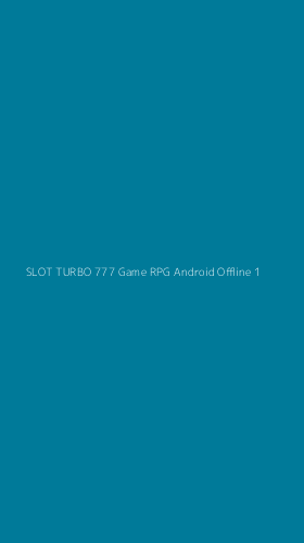 Tampilan Antarmuka Aplikasi Slot Turbo 777 Game Rpg Android Offline - 1
