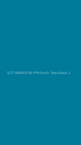 Tampilan Antarmuka Aplikasi Slot Warkop 66 Vpn Gratis Tanpa Batas - 2