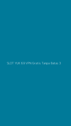 Tampilan Antarmuka Aplikasi Slot Yuk 69 Vpn Gratis Tanpa Batas - 3