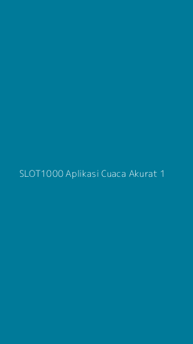 Tampilan Antarmuka Aplikasi Slot1000 Aplikasi Cuaca Akurat - 1