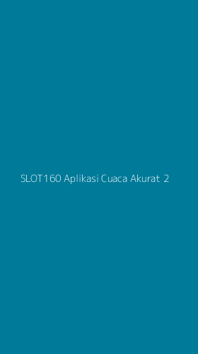 Tampilan Antarmuka Aplikasi Slot160 Aplikasi Cuaca Akurat - 2