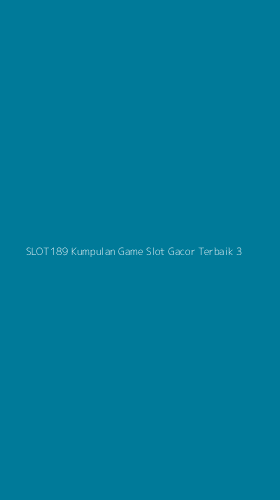 Tampilan Antarmuka Aplikasi Slot189 Kumpulan Game Slot Gacor Terbaik - 3