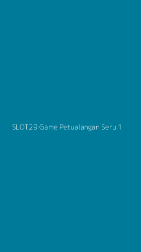 Tampilan Antarmuka Aplikasi Slot29 Game Petualangan Seru - 1