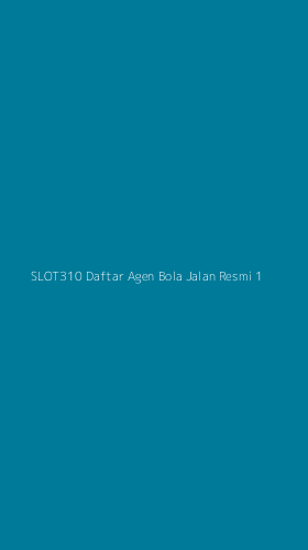 Tampilan Antarmuka Aplikasi Slot310 Daftar Agen Bola Jalan Resmi - 1