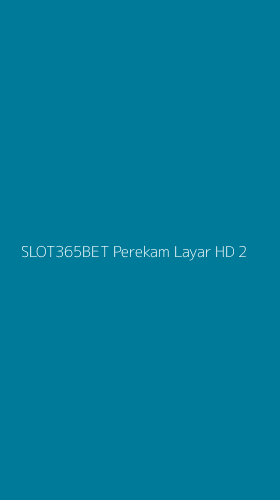 Tampilan Antarmuka Aplikasi Slot365bet Perekam Layar Hd - 2