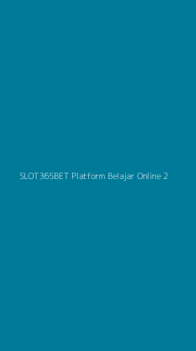 Tampilan Antarmuka Aplikasi Slot365bet Platform Belajar Online - 2