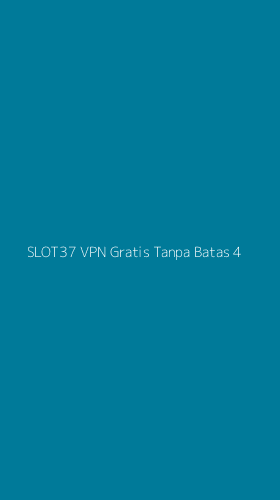Tampilan Antarmuka Aplikasi Slot37 Vpn Gratis Tanpa Batas - 4