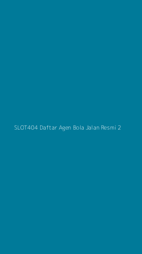 Tampilan Antarmuka Aplikasi Slot404 Daftar Agen Bola Jalan Resmi - 2