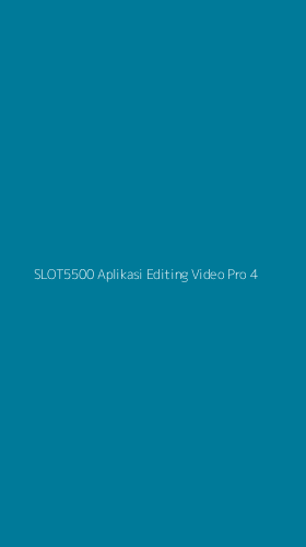 Tampilan Antarmuka Aplikasi Slot5500 Aplikasi Editing Video Pro - 4
