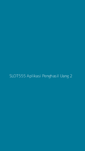 Tampilan Antarmuka Aplikasi Slot555 Aplikasi Penghasil Uang - 2