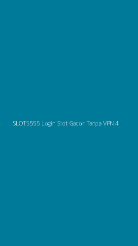 Tampilan Antarmuka Aplikasi Slot5555 Login Slot Gacor Tanpa Vpn - 4