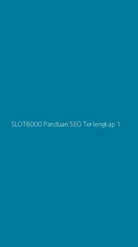 Tampilan Antarmuka Aplikasi Slot6000 Panduan Seo Terlengkap - 1