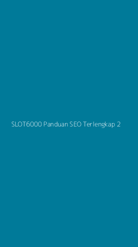 Tampilan Antarmuka Aplikasi Slot6000 Panduan Seo Terlengkap - 2