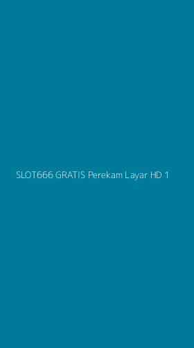 Tampilan Antarmuka Aplikasi Slot666 Gratis Perekam Layar Hd - 1