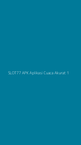 Tampilan Antarmuka Aplikasi Slot77 Apk Aplikasi Cuaca Akurat - 1