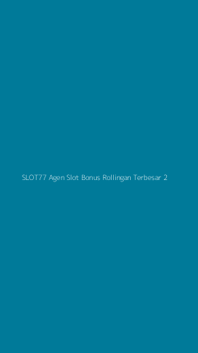 Tampilan Antarmuka Aplikasi Slot77 Agen Slot Bonus Rollingan Terbesar - 2