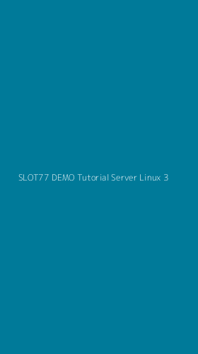 Tampilan Antarmuka Aplikasi Slot77 Demo Tutorial Server Linux - 3