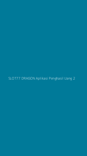 Tampilan Antarmuka Aplikasi Slot77 Dragon Aplikasi Penghasil Uang - 2