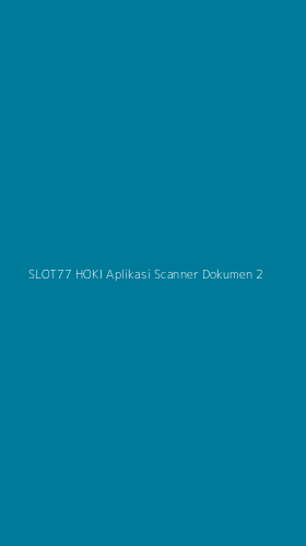 Tampilan Antarmuka Aplikasi Slot77 Hoki Aplikasi Scanner Dokumen - 2
