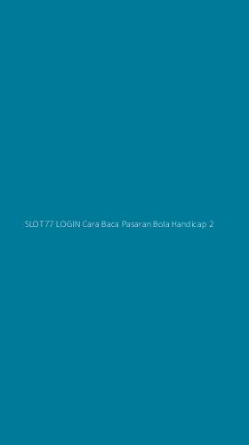 Tampilan Antarmuka Aplikasi Slot77 Login Cara Baca Pasaran Bola Handicap - 2