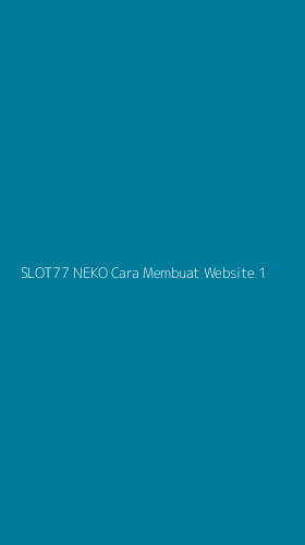 Tampilan Antarmuka Aplikasi Slot77 Neko Cara Membuat Website - 1