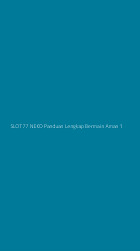 Tampilan Antarmuka Aplikasi Slot77 Neko Panduan Lengkap Bermain Aman - 1
