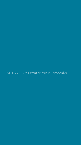 Tampilan Antarmuka Aplikasi Slot77 Play Pemutar Musik Terpopuler - 2