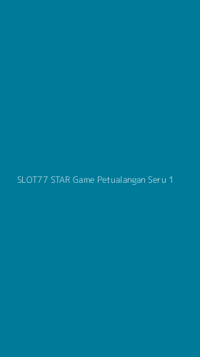 Tampilan Antarmuka Aplikasi Slot77 Star Game Petualangan Seru - 1