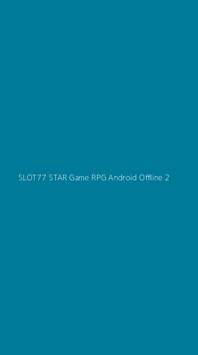 Tampilan Antarmuka Aplikasi Slot77 Star Game Rpg Android Offline - 2