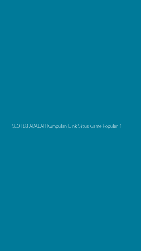Tampilan Antarmuka Aplikasi Slot88 Adalah Kumpulan Link Situs Game Populer - 1
