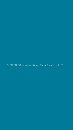 Tampilan Antarmuka Aplikasi Slot88 Gaming Aplikasi Baca Komik Indo - 2