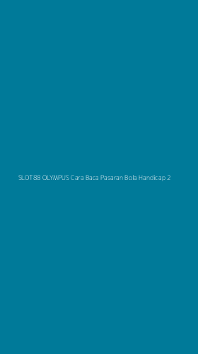 Tampilan Antarmuka Aplikasi Slot88 Olympus Cara Baca Pasaran Bola Handicap - 2