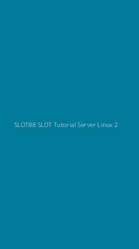 Tampilan Antarmuka Aplikasi Slot88 Slot Tutorial Server Linux - 2